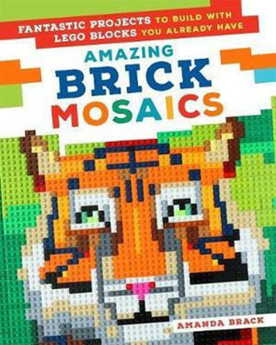 Picture of Amazing Brick Mosaics Fantastic Projects to Build with Lego Blocks You Already Have