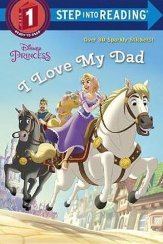 Picture of I Love My Dad (Disney Princess) Disney Princess. Step into Reading